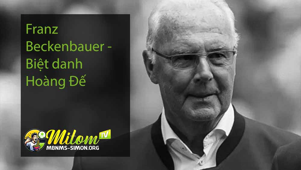 Franz Beckenbauer - Biệt danh Hoàng Đế